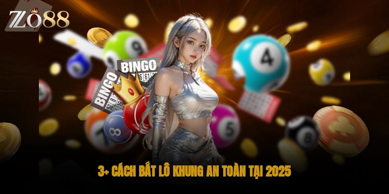 3+ cách bắt lô khung an toàn tại 2025