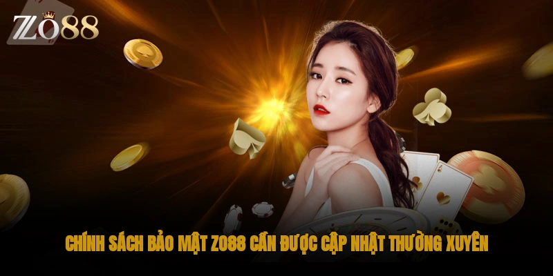 Chính sách bảo mật ZO88 cần được cập nhật thường xuyên