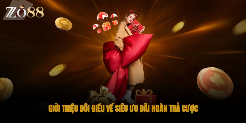 Giới thiệu đôi điều về siêu ưu đãi hoàn trả cược