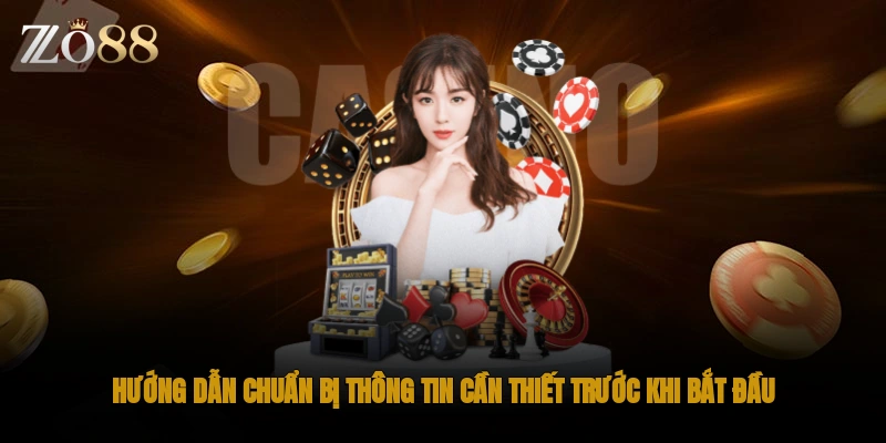 Hướng dẫn chuẩn bị thông tin cần thiết trước khi bắt đầu