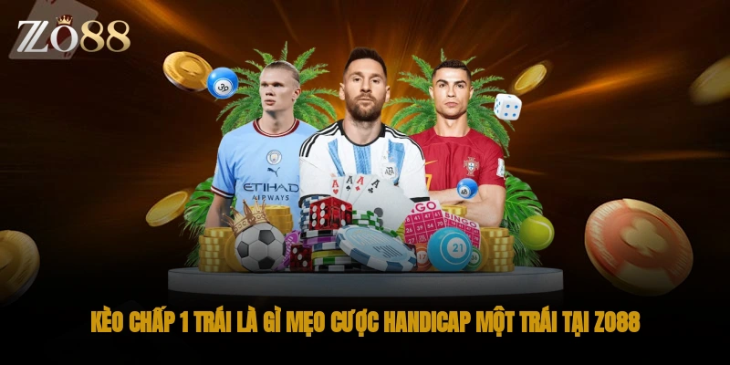 Cược chấp 1 trái trong kèo châu Á đang xuất hiện với tần suất lớn