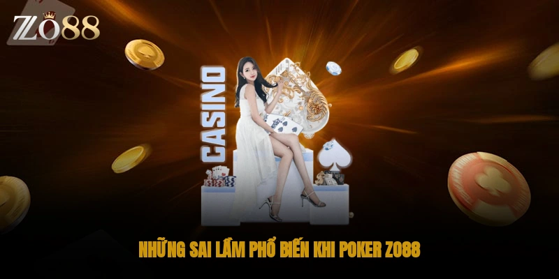 Những sai lầm phổ biến khi Poker ZO88