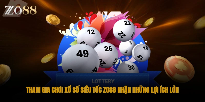 Tham gia chơi xổ số siêu tốc ZO88 nhận những lợi ích lớn