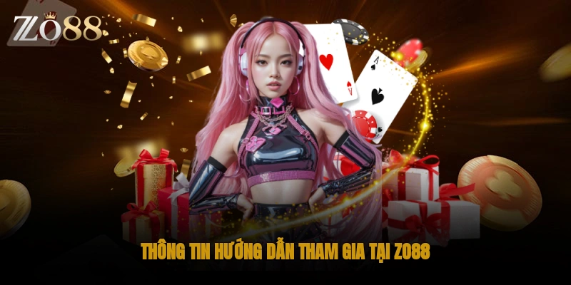 Thông tin hướng dẫn tham gia tại Zo88