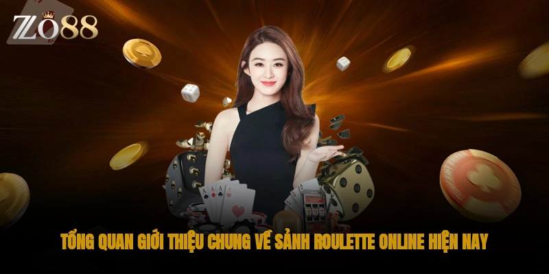 Tổng quan giới thiệu chung về sảnh roulette online hiện nay