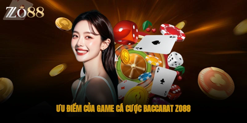 Ưu điểm của game cá cược Baccarat ZO88